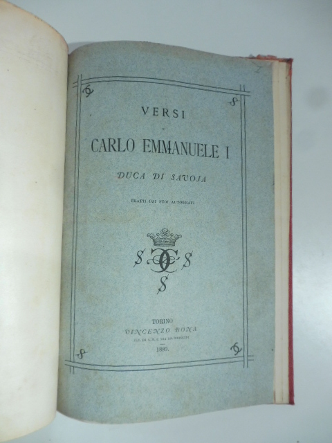 Versi di Carlo Emmanuele I di Savoja tratti dai suoi autografi LEG. CON Dodici poesie inedite di Carlo Emanuele I
