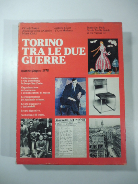Torino tra le due guerre. Marzo-giugno 1978. Cultura operaia e vita quotidiana in borgo San Paolo - Organizzazione del consenso e comunicazioni di massa - L'organizzazione del territorio urbano - Le arti decorative e industriali - le arti figurative - la musica e il teatro.