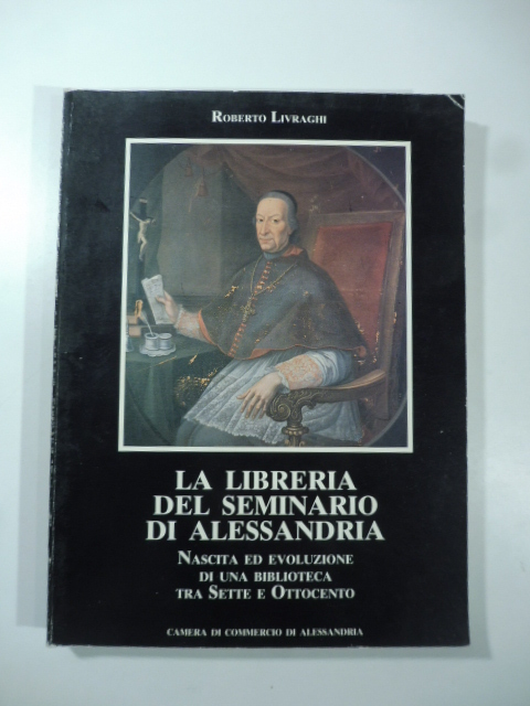 La libreria del Seminario di Alessandria. Nascita ed evoluzione di una biblioteca tra Sette e Ottocento.