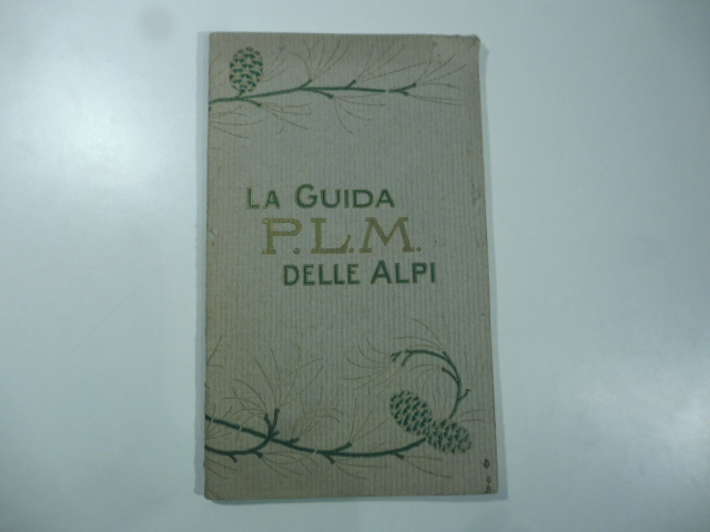 La guida P.L.M. delle Alpi. Centri di turismo e d'alpinismo
