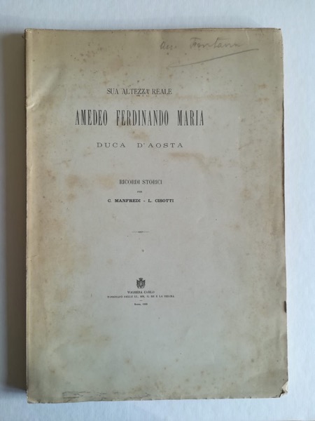 Sua Altezza Reale Amedeo Ferdinando Maria duca d'Aosta. Ricordi storici