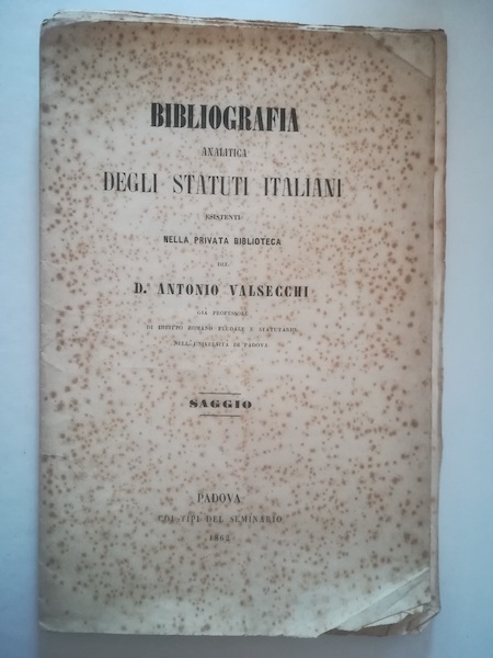 Bibliografia analitica degli Statuti italiani esistenti nella privata Biblioteca del Dr. Antonio Valsecchi... Saggio
