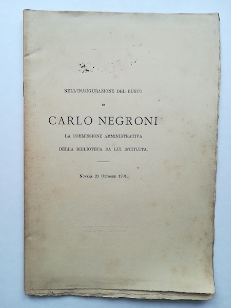 Nell'inaugurazione del busto di Carlo Negroni la commissione amministrativa della Biblioteca da lui istituita, Novara 29 ottobre 1901