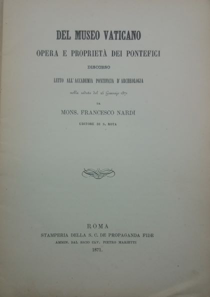 Del museo vaticano opera e proprietà dei pontefici. Discorso letto nell'Accademia pontificia d'archeologia nella seduta del 26 gennajo 1871