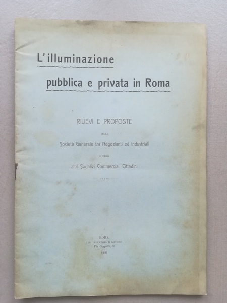 L'illuminazione pubblica e privata in Roma. Rilievi e proposte della Società generale tra Negozianti ed Industriali