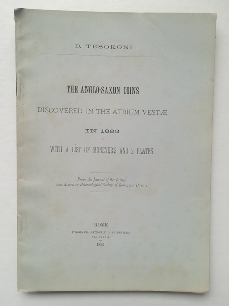 The Anglo-Saxon Coins discovered in the Atrium Vestae in 1883 with a list of moneyers and 2 plates