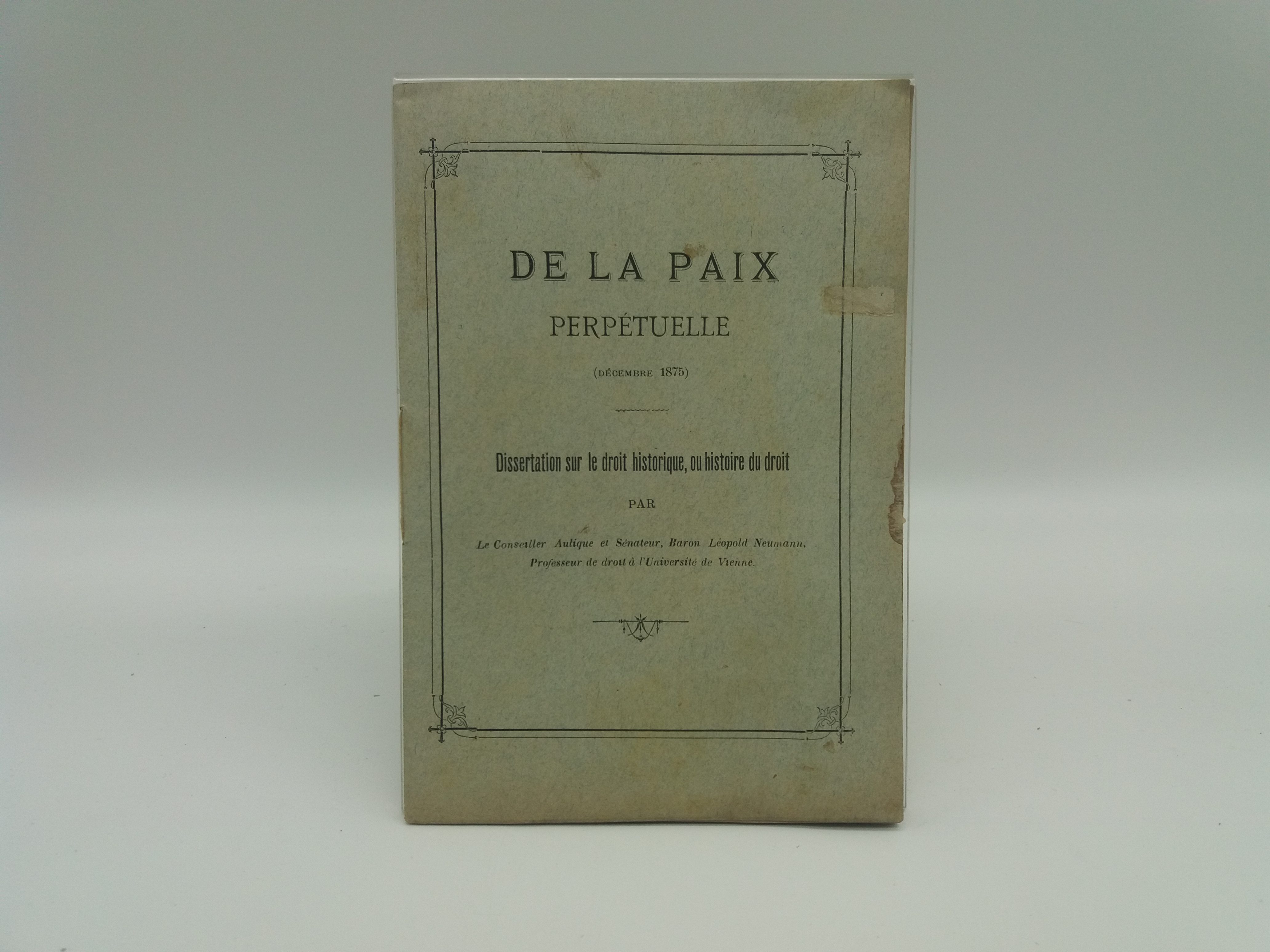 De la paix perpetuelle (Décembre 1875). Dissertation sur le droit historique, ou histoire du droit...