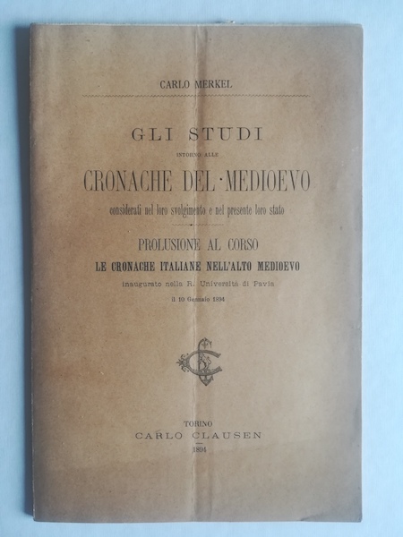 Gli studi intorno alle cronache del Medioevo considerati nel loro svolgimento e nel presente loro stato. Prolusione al corso Le cronache italiane nell'alto Medioevo